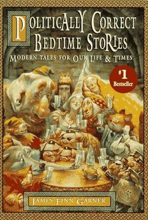 Politically Correct Bedtime Stories by James Finn Garner, Lisa Amoroso, Daniel Depland