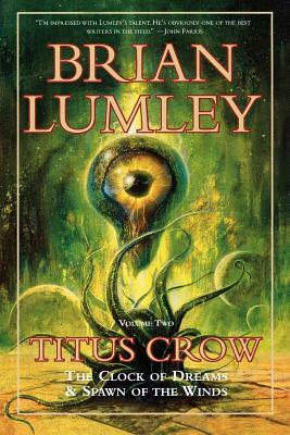 Titus Crow, Volume 2: The Clock of Dreams; Spawn of the Winds by Brian Lumley