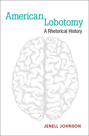 American Lobotomy: A Rhetorical History by Jenell Johnson