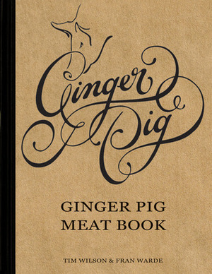The Ginger Pig Meat Book by Tim Wilson, Fran Warde