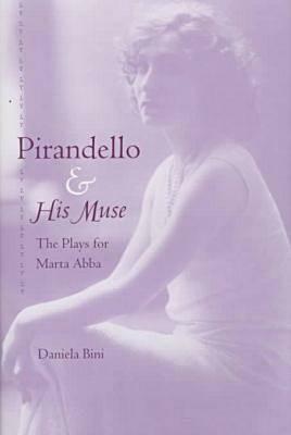 Pirandello and His Muse: The Plays for Marta AbbA by Daniela Bini