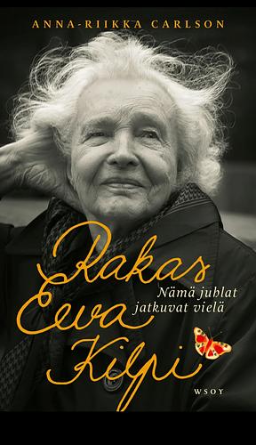 Rakas Eeva Kilpi. Nämä juhlat jatkuvat vielä by Anna-Riikka Carlson