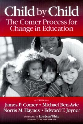 Child by Child: The Comer Process for Change in Education by James P. Comer, Michael Ben-Avie, Norris M. Haynes
