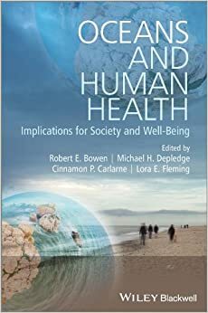 Oceans and Human Health: Implications for Society and Well-Being by Lora E. Fleming, Cinnamon P. Carlarne, Michael H. Depledge, Robert E. Bowen