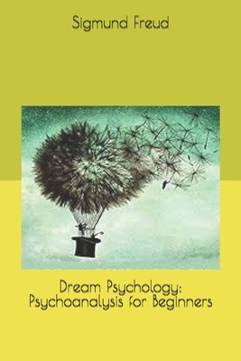 Dream Psychology: Psychoanalysis for Beginners by Sigmund Freud