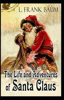 Life and Adventures of Santa Claus Annotated by L. Frank Baum