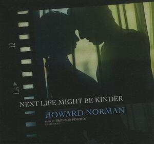 Next Life Might Be Kinder by Howard Norman