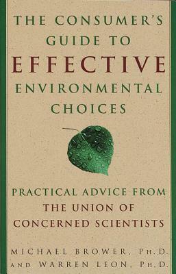 The Consumer's Guide to Effective Environmental Choices: Practical Advice from The Union of Concerned Scientists by Warren Leon, Michael Brower, The Union Of Concerned Scient
