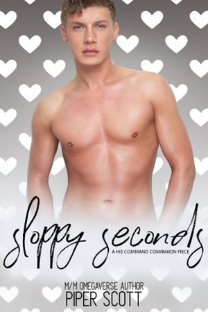 Sloppy Seconds by Piper Scott