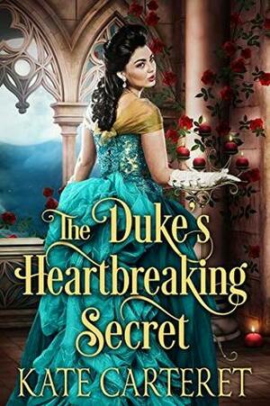 The Duke's Heartbreaking Secret: Historical Regency Romance by Kate Carteret