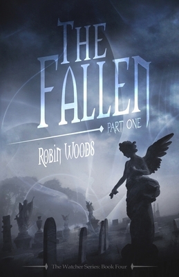 The Fallen: Part One: The Watcher Series: Book Four by Robin Woods