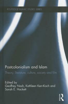 Postcolonialism and Islam: Theory, Literature, Culture, Society and Film by 