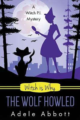 Witch Is Why The Wolf Howled by Adele Abbott