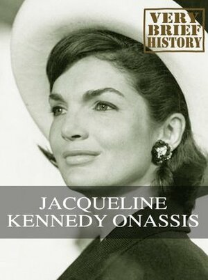 Jacqueline Kennedy Onassis: A Very Brief History by Mark Black