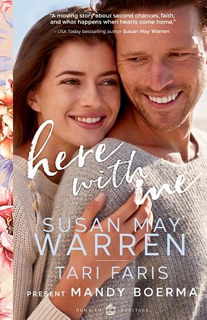 Here With Me by Mandy Boerma, Tari Faris, Susan May Warren