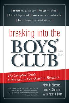 Breaking Into the Boys' Club: The Complete Guide for Women to Get Ahead in Business by Jane K. Stimmler, Molly D. Shepard