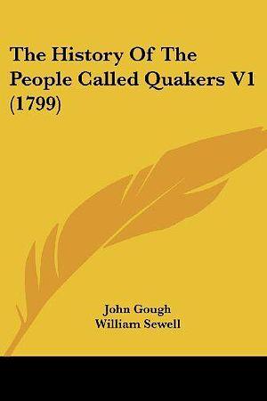 The History Of The People Called Quakers V1 by John Gough, William Sewell