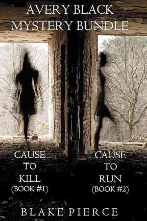 Avery Black Mystery Bundle: Cause to Kill / Cause to Run by Blake Pierce