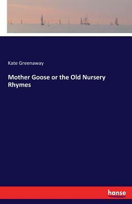 Mother Goose or the Old Nursery Rhymes by Kate Greenaway