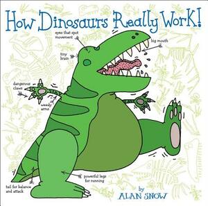 How Dinosaurs Really Work! by Alan Snow