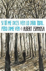 Si tú me dices ven lo dejo todo... pero dime ven by Albert Espinosa