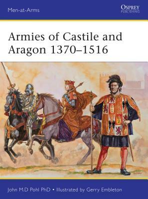 Armies of Castile and Aragon 1370-1516 by John Pohl