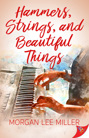 Hammers, Strings, and Beautiful Things by Morgan Lee Miller
