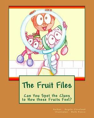 The Fruit Files: Can You Spot the Clues to How These Fruits Feel? by Angela Cleveland