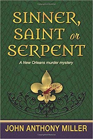 Sinner, Saint or Serpent by John Anthony Miller