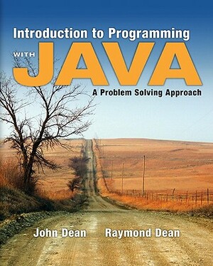 Introduction to Programming with Java: A Problem Solving Approach by John Dean, Ray Dean