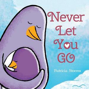 Never Let You Go by Patricia Storms