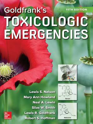 Goldfrank's Toxicologic Emergencies, Eleventh Edition by Mary Ann Howland, Lewis S. Nelson, Robert S. Hoffman