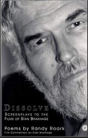 Dissolve: Screenplays to the Films of Stan Brakhage  by Randy Rourk, Stan Brakhage