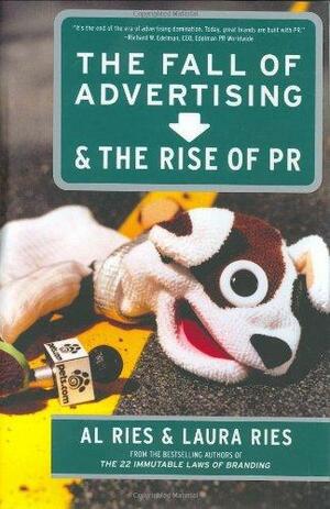 The Fall of Advertising and the Rise of PR by Al Ries, Laura Ries