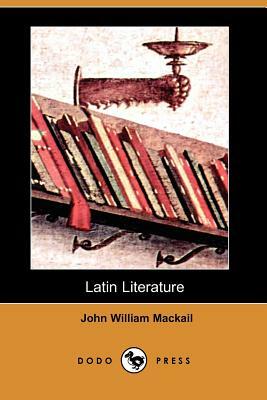 Latin Literature (Dodo Press) by John William Mackail
