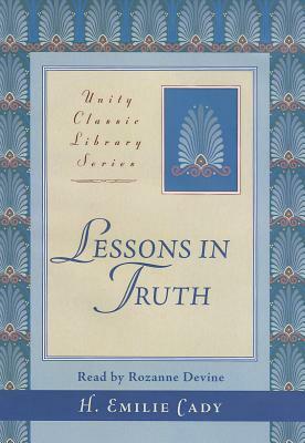 Lessons in Truth by H. Emilie Cady