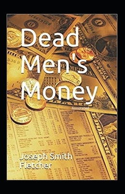 Dead Men's Money Annotated by Joseph Smith Fletcher