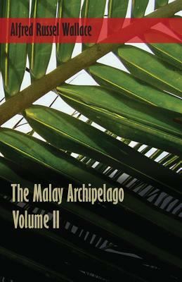 The Malay Archipelago, Volume 2. by Alfred Russel Wallace