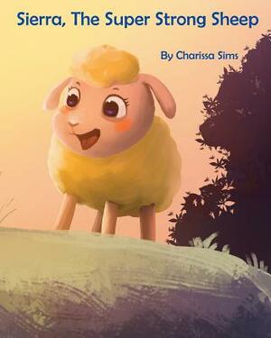 Sierra The Super Strong Sheep by Charissa Sims