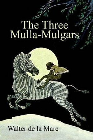 The Three Mulla-Mulgars: By the Author of The Listeners by Walter de la Mare