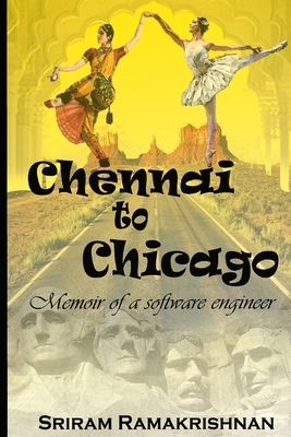 Chennai To Chicago: Memoir of a software engineer by Sriram Ramakrishnan