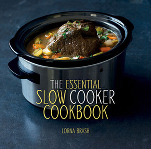 The Essential Slow Cooker Cookbook by Lorna Brash