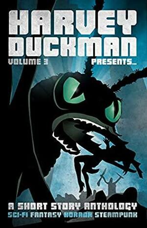 Harvey Duckman Presents... Volume 3 by Ben McQueeney, A.L. Buxton, Mark Hayes, Amy Wilson, Nate Connor, Cheryllynn Dyess, Joseph Carrabis, Erudessa Gentian, Peter James Martin, Phoebe Darqueling, Liz Tuckwell