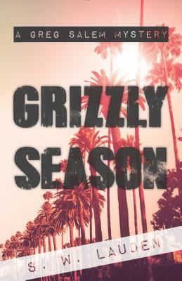 Grizzly Season: A Greg Salem Mystery by S. W. Lauden