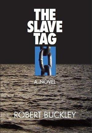 The Slave Tag by Robert Buckley, Robert Buckley
