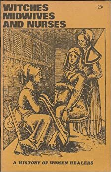 Witches, Midwives and Nurses: History of Women Healers by Deirdre English, Barbara Ehrenreich