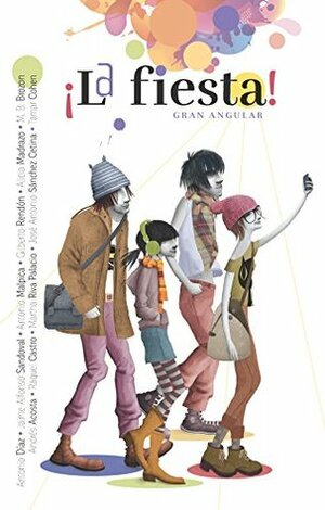 ¡La fiesta! by Tamar Cohen, M.B. Brozon, Jaime Alfonso Sandoval, Martha Riva Palacio, Gilberto Rendon, José Antonio Sánchez Cetina, Antonio Diaz, Andrés Acosta, Raquel Castro, Antonio Malpica, Alicia Madrazo