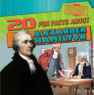 20 Fun Facts about Alexander Hamilton by M. H. Seeley