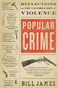 Popular Crime: Reflections on the Celebration of Violence by Bill James