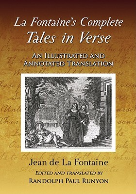 La Fontaine's Complete Tales in Verse: An Illustrated and Annotated Translation by Jean De La Fontaine